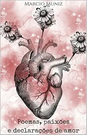 Poemas, paixões e declarações de amor: Poemas de amor - Marcio Muniz Poemas, paixões e declarações de amor: Poemas de amor - Marcio Muniz