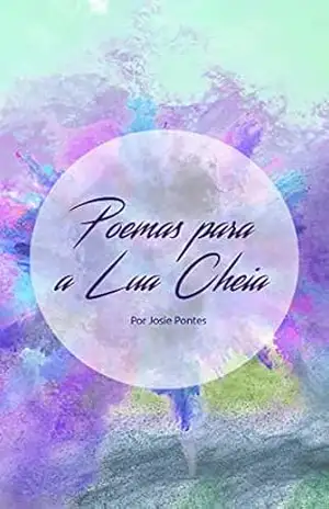 Poemas Para a Lua Cheia – Josie Pontes Poemas Para a Lua Cheia – Josie Pontes