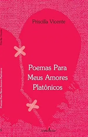 Poemas Para Meus Amores Platônicos - Priscilla Vicente Poemas Para Meus Amores Platônicos - Priscilla Vicente
