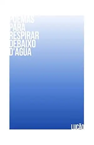 Poemas para respirar debaixo d’água – Lucão