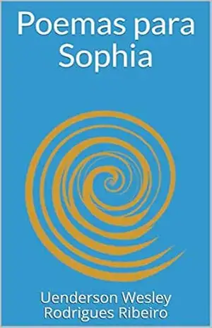 Poemas para Sophia – Uenderson Wesley Rodrigues Ribeiro Poemas para Sophia – Uenderson Wesley Rodrigues Ribeiro