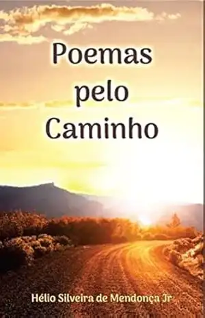 Poemas pelo Caminho - Hélio Silveira de Mendonça Jr Poemas pelo Caminho - Hélio Silveira de Mendonça Jr