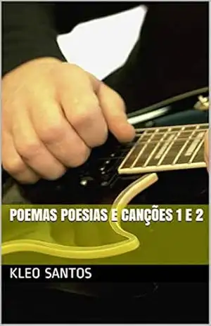 Poemas Poesias e Canções 1 e 2 - Kleo Pereira