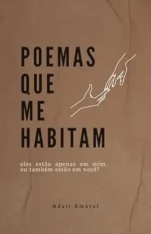 Capa do livro Poemas Que Me Habitam: eles estão apenas em mim, ou também estão em você? - Adair Amaral