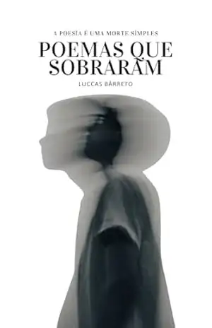 poemas que sobraram: embora tudo ,ou nada – Luccas Bårreto