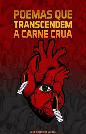 Poemas Que Transcendem A Carne Crua – João Victor Olea Guedes Poemas Que Transcendem A Carne Crua – João Victor Olea Guedes