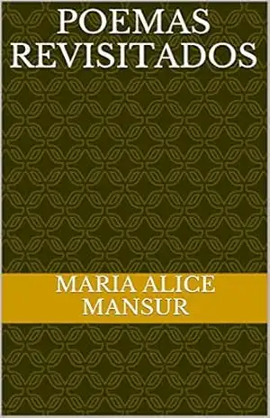 POEMAS REVISITADOS – MARIA ALICE MANSUR