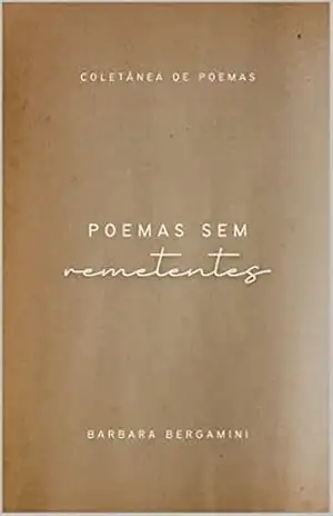 Poemas sem remetentes – Barbara Bergamini Poemas sem remetentes – Barbara Bergamini