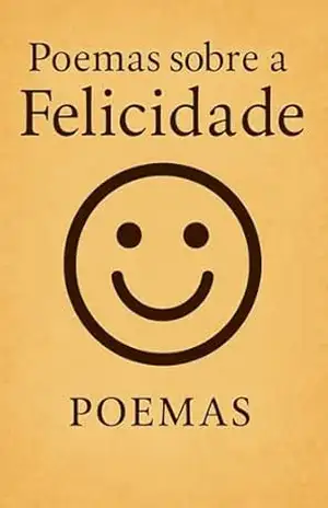 Poemas sobre a felicidade – Viviane da Silva Sampaio Poemas sobre a felicidade – Viviane da Silva Sampaio