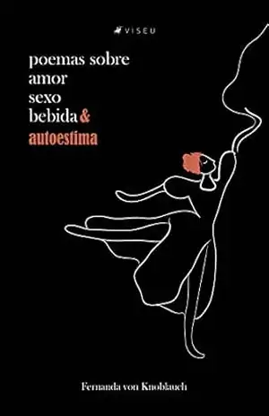 Poemas sobre amor bebida sexo e autoestima – Fernanda von Knoblauch Poemas sobre amor bebida sexo e autoestima – Fernanda von Knoblauch