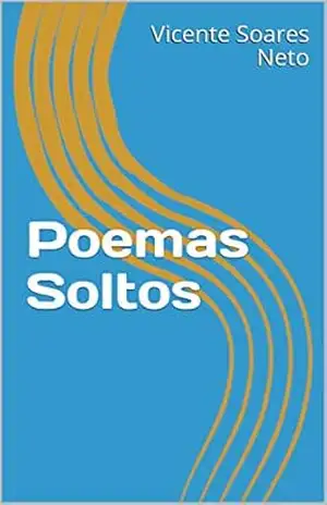 Poemas Soltos – Vicente  Soares Neto