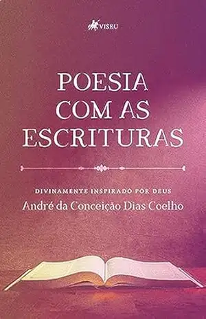 Poesia Com as Escrituras: Divinamente Inspirado por Deus – André da Conceição Dias Coelho