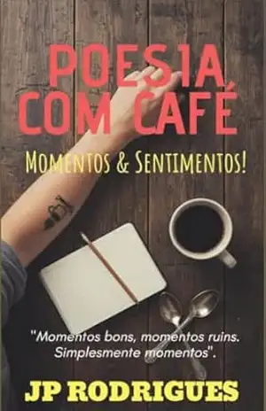 POESIA COM CAFÉ: MOMENTOS & SENTIMENTOS - JACSON RODRIGUES
