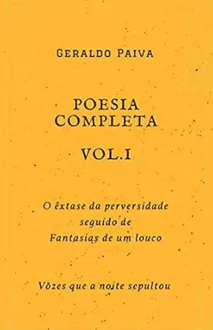 Poesia completa Vol.1: O êxtase da perversidade seguido de Fantasias de um louco (Obra poética completa) – Geraldo  Paiva