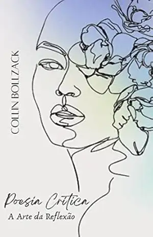 Poesia Crítica: A Arte da Reflexão – Collin Bollzack