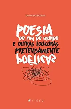 Poesia do fim do mundo e outras loucuras pretensamente poéticas – Carlos Borborema