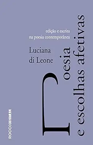 Poesia e escolhas afetivas: Edição e escrita na poesia contemporânea (Entrecríticas) – Luciana di Leone