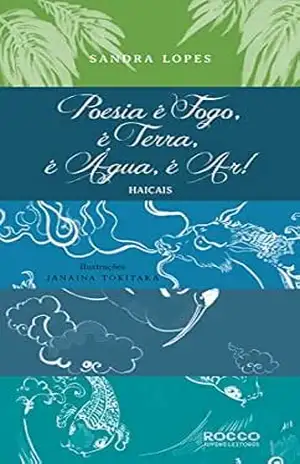 Poesia é fogo, é terra, é água, é ar!: Haicais – Sandra Lopes