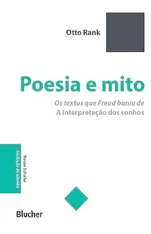 Poesia e mito: Os textos que Freud baniu de ”A interpretação dos sonhos” (Série pequena biblioteca invulgar) – Otto Rank