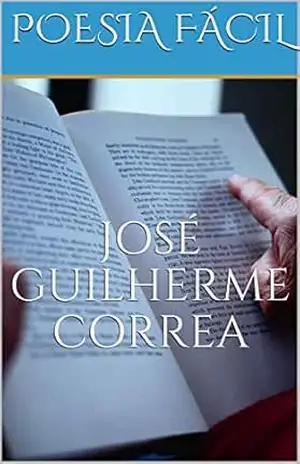 POESIA FÁCIL – JOSÉ GUILHERME CORREA POESIA FÁCIL – JOSÉ GUILHERME CORREA