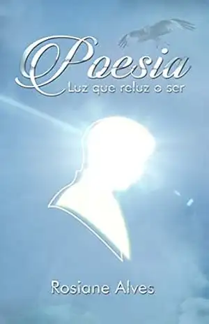 Capa do livro Poesia: Luz que Reluz o Ser - Rosiane Alves