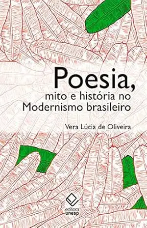 Poesia, mito e história no modernismo brasileiro – 2ª edição – Vera Lúcia Oliveira Poesia, mito e história no modernismo brasileiro – 2ª edição – Vera Lúcia Oliveira