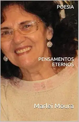 POESIA: Pensamentos Eternos (POESIAS DE MARLEI MOURA Livro 1) - Marlei Moura POESIA: Pensamentos Eternos (POESIAS DE MARLEI MOURA Livro 1) - Marlei Moura