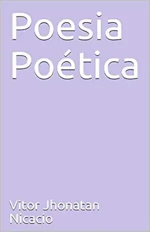 Poesia Poética (Poesias de bolso Livro 1) – Vitor Jhonatan Nicacio Poesia Poética (Poesias de bolso Livro 1) – Vitor Jhonatan Nicacio