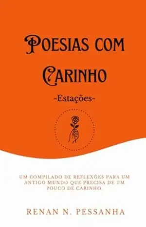 Poesias Com Carinho – Estações - Renan Nunes Pessanha Poesias Com Carinho – Estações - Renan Nunes Pessanha