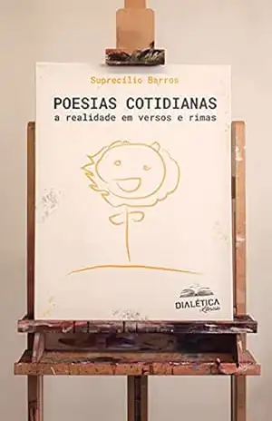 Poesias Cotidianas: a realidade em versos e rimas - Suprecílio Barros Poesias Cotidianas: a realidade em versos e rimas - Suprecílio Barros
