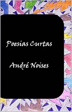 Poesias Curtas – André Noises Poesias Curtas – André Noises