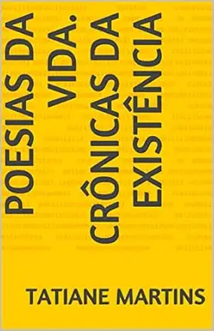 Poesias da vida. Crônicas da Existência - Tatiane Martins
