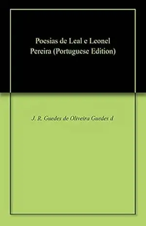 Poesias de Leal e Leonel Pereira – J. R. Guedes de Oliveira Guedes de Oliveira