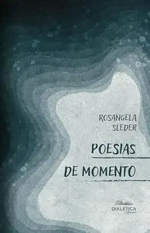 Poesias de Momento – Rosangela Sleder Poesias de Momento – Rosangela Sleder