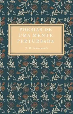 Poesias De Uma Mente Perturbada – João Bezerra Do Nascimento Neto Poesias De Uma Mente Perturbada – João Bezerra Do Nascimento Neto