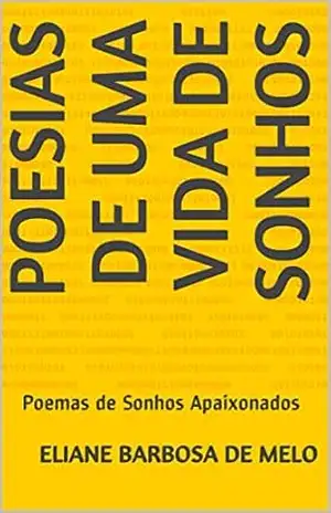 Capa do livro Poesias de uma vida de Sonhos: Poemas de Sonhos Apaixonados (1) - Eliane Barbosa de Melo