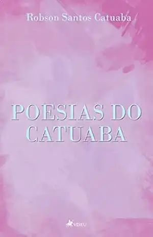 Poesias do Catuaba – Robson Santos Catuaba Poesias do Catuaba – Robson Santos Catuaba