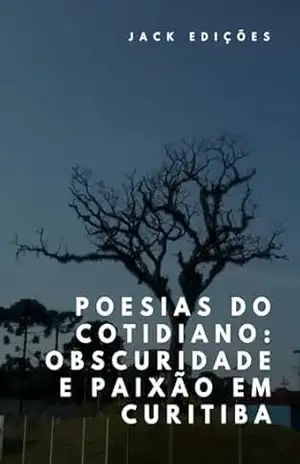 Capa do livro Poesias do cotidiano: obscuridade e paixão em Curitiba - Jackson Friesen