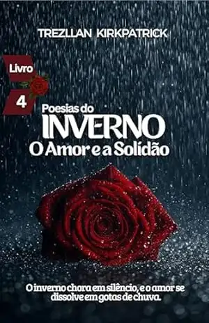 Poesias do Inverno: O Amor e a Solidão (Poesias das Estações Livro 4) – Trezllan Kirkpatrick