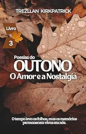 Poesias do Outono: O Amor e a Nostalgia (Poesias das Estações Livro 3) – Trezllan  Kirkpatrick