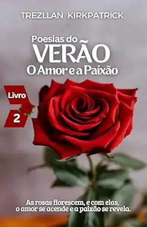 Poesias do Verão: O Amor e a Paixão (Poesias das Estações Livro 2) – Trezllan  Kirkpatrick