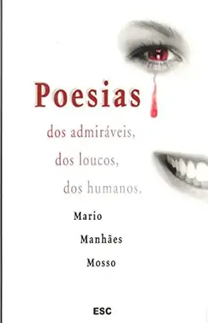 Poesias – dos Admiráveis, dos Loucos, dos Humanos – Mario Mosso