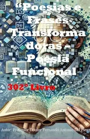”poesias E Frases Transformadoras _poesias Funcionais – Professor Doutor Fernando Dal A Piero