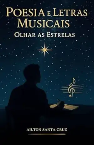 Capa do livro Poesias e Letras Musicais: Olhar as Estrelas - Ailton  Santa Cruz