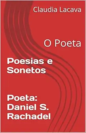 Poesias e Sonetos Poeta: Daniel S. Rachadel: O Poeta – Claudia Lacava