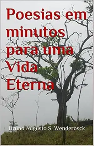 Capa do livro Poesias em minutos para uma Vida Eterna - Bruno Augusto Sangy wenderosck