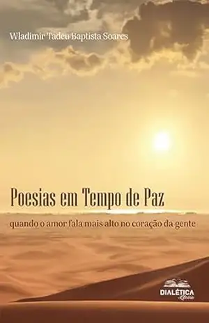Poesias em Tempo de Paz: quando o amor fala mais alto no coração da gente – Wladimir Tadeu Baptista Soares