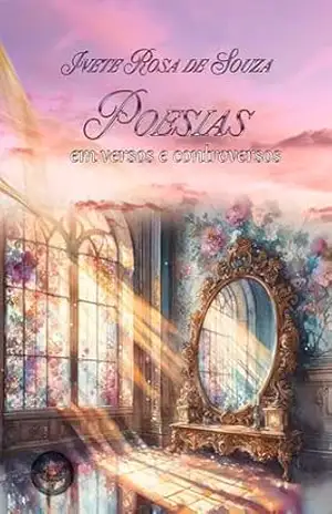 Poesias Em Versos e Controversos – Ivete Rosa  de Souza
