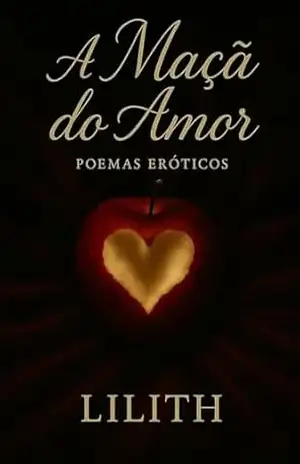 Poesias Eróticas: A MAÇA DO AMOR: Poesias Eróticas: A maçã do amor. Poemas Eróticos. Sexualidade. Namoro. Paixão. – MARIA LUIZA ROMAN