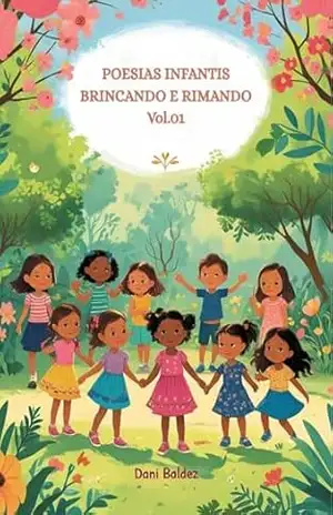 POESIAS INFANTIS BRINCANDO E RIMANDO Vol.01 (POESIAS INFANTIS – BRINCANDO E RIMANDO Livro 1) – Dani  Baldez